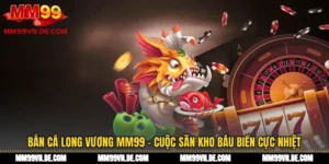 Bắn cá Long Vương MM99 – Cuộc Săn Kho Báu Biển Cực Nhiệt