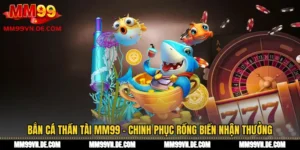 Bắn Cá Thần Tài MM99 - Chinh Phục Rồng Biển Nhận Thưởng
