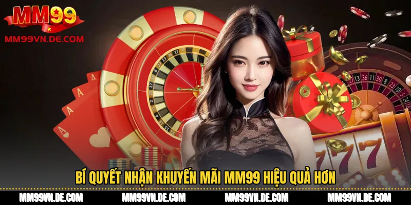 Bí quyết nhận Khuyến mãi MM99 hiệu quả hơn