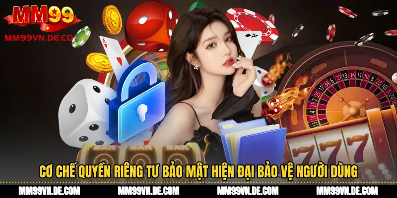 Cơ chế quyền riêng tư bảo mật hiện đại bảo vệ người dùng