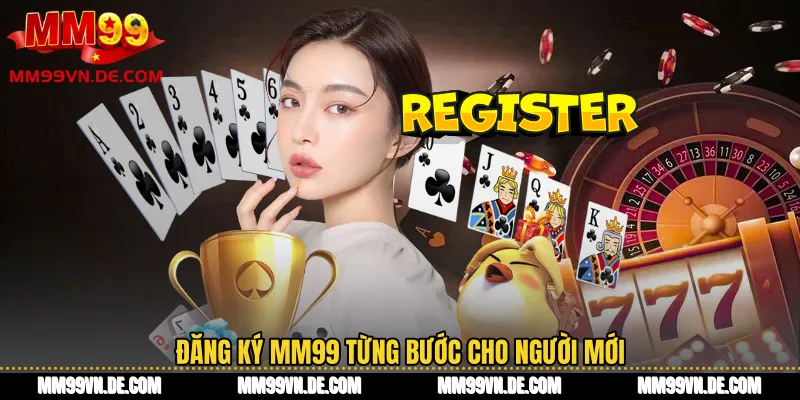 Đăng ký MM99 từng bước cho người mới