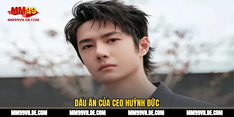 Dấu ấn của CEO Huỳnh Đức