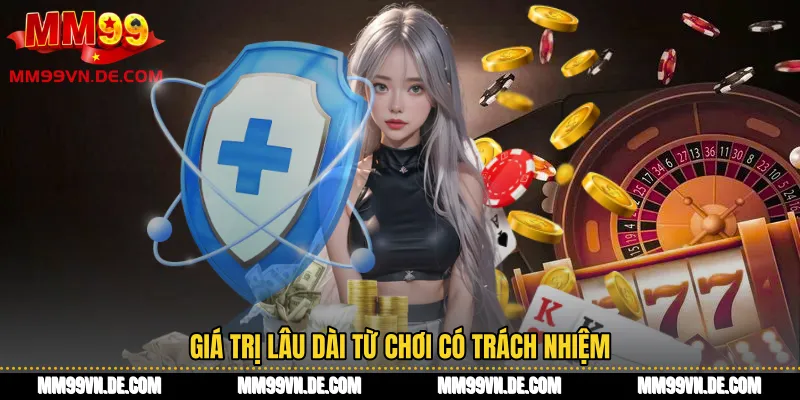 Giá trị lâu dài từ chơi có trách nhiệm
