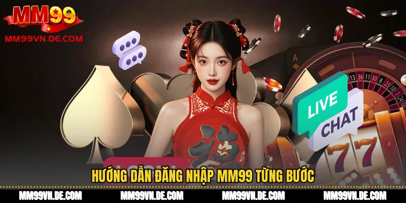 Hướng dẫn Đăng nhập MM99 từng bước