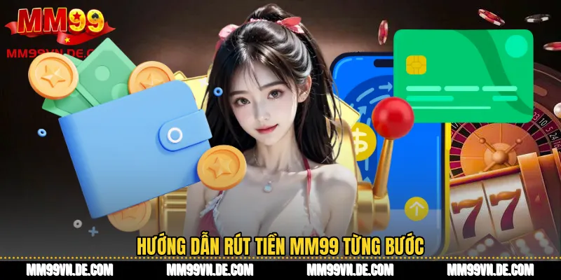 Hướng dẫn Rút tiền MM99 từng bước