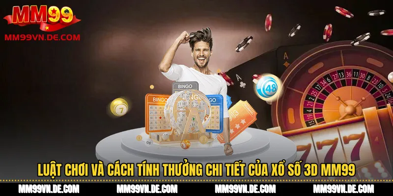 Luật chơi và cách tính thưởng chi tiết của Xổ Số 3D MM99
