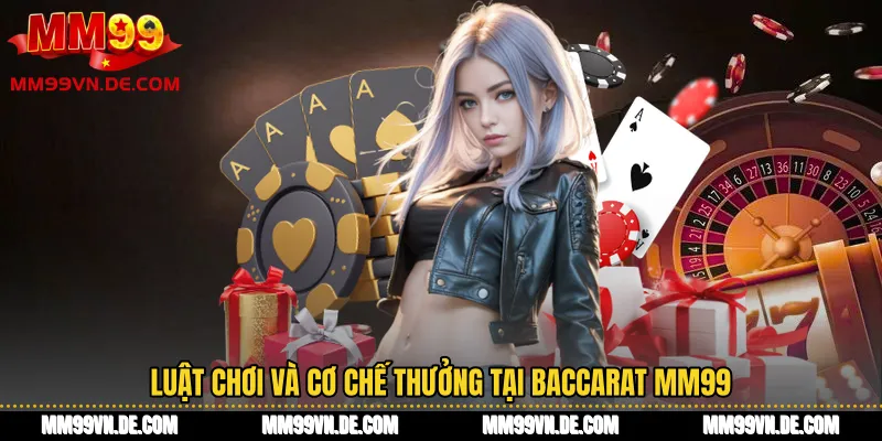 Luật chơi và cơ chế thưởng tại Baccarat MM99