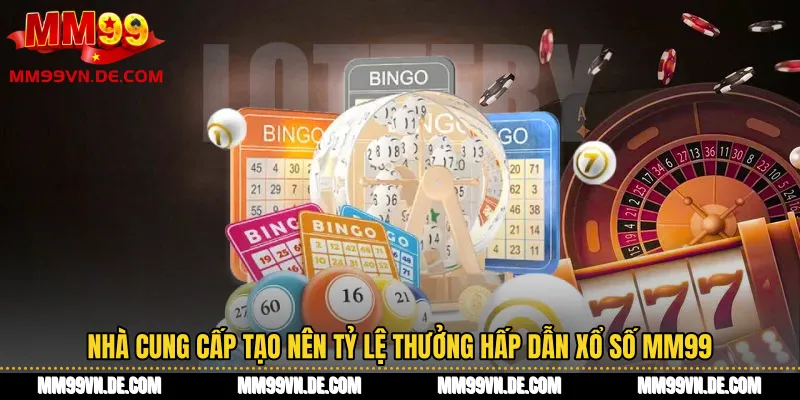 Nhà cung cấp tạo nên tỷ lệ thưởng hấp dẫn Xổ số MM99