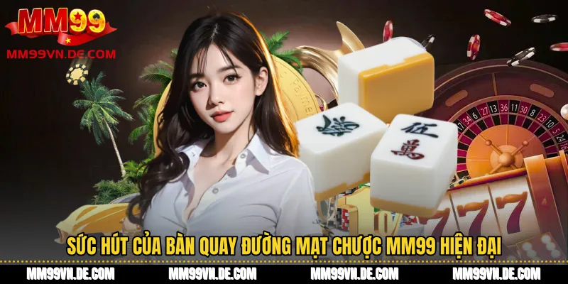 Sức hút của bàn quay Đường Mạt Chược MM99 hiện đại