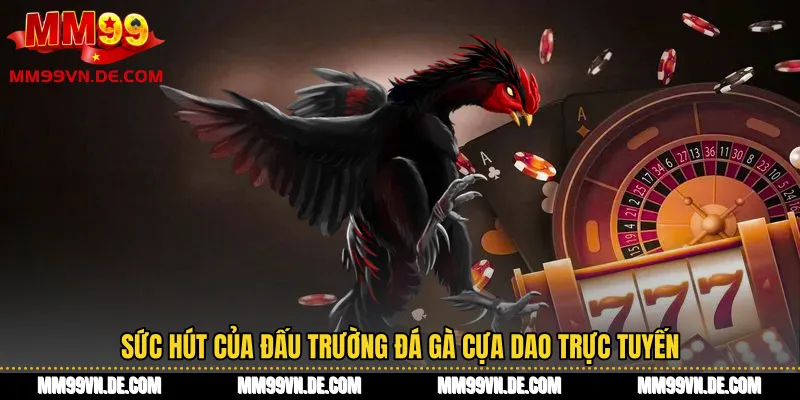 Sức hút của đấu trường đá gà cựa dao trực tuyến