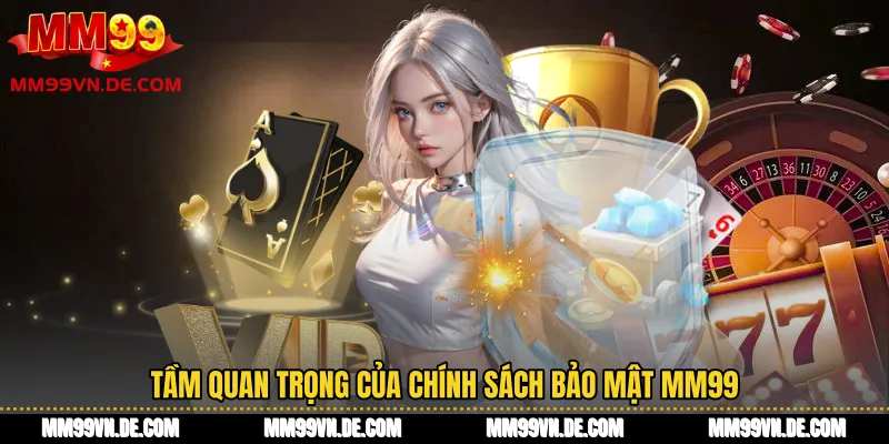 Tầm quan trọng của Chính sách bảo mật MM99
