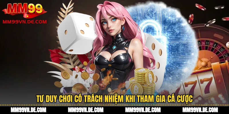 Tư duy chơi có trách nhiệm khi tham gia cá cược