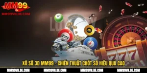 Xổ Số 3D MM99 - Chiến Thuật Chốt Số Hiệu Quả Cao