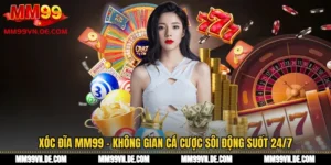 Xóc Đĩa MM99 - Không Gian Cá Cược Sôi Động Suốt 24/7
